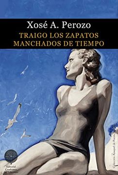 portada Traigo los Zapatos Manchados de Tiempo: Una Décima y 69 Poemas Informales de Amistad y Pasiones: 118 (Berbiquí de Poesía) (in Spanish)