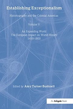 portada Establishing Exceptionalism: Historiography and the Colonial Americas (Expanding World: The European Impact on World History 1450-1800, Vol. 5) (an. Impact on World History, 1450 to 1800) (en Inglés)