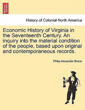 portada economic history of virginia in the seventeenth century. an inquiry into the material condition of the people, based upon original and contemporaneous (en Inglés)