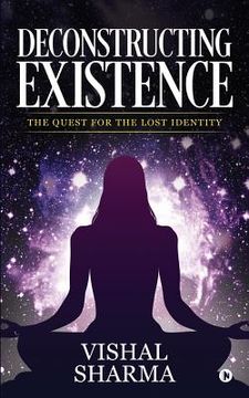 portada Deconstructing Existence: The Quest for the Lost Identity (en Inglés)