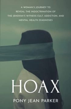 portada Hoax: A Woman’S Journey to Reveal the Indoctrination of the Jehovah’S Witness Cult, Addiction, and Mental Health Diagnoses (en Inglés)