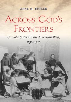 portada Across God'S Frontiers: Catholic Sisters in the American West, 1850-1920 (in English)