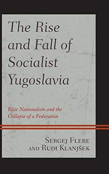 portada The Rise and Fall of Socialist Yugoslavia: Elite Nationalism and the Collapse of a Federation (en Inglés)