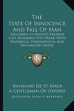 portada the state of innocence and fall of man: described in milton's paradise lost, rendered into prose, with historical, philosophical and explanatory notes (in English)