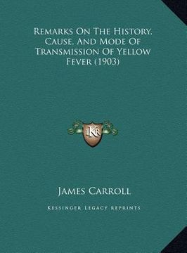 portada remarks on the history, cause, and mode of transmission of yellow fever (1903) (en Inglés)
