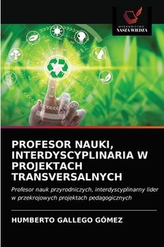 portada Profesor Nauki, Interdyscyplinaria W Projektach Transversalnych (en Polaco)