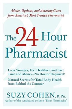portada The 24-Hour Pharmacist: Advice, Options, and Amazing Cures From America's Most Trusted Pharmacist (en Inglés)