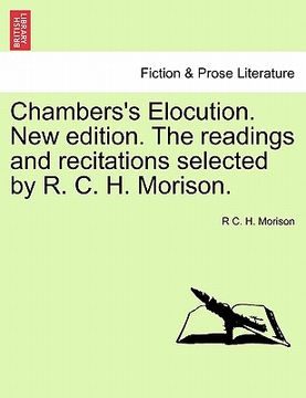 portada chambers's elocution. new edition. the readings and recitations selected by r. c. h. morison. (in English)
