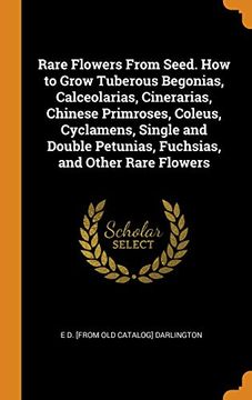 portada Rare Flowers From Seed. How to Grow Tuberous Begonias, Calceolarias, Cinerarias, Chinese Primroses, Coleus, Cyclamens, Single and Double Petunias, Fuchsias, and Other Rare Flowers 