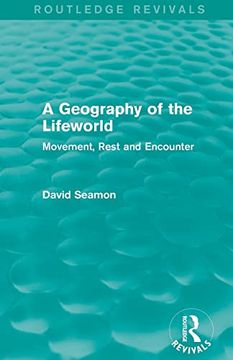 portada A Geography of the Lifeworld (Routledge Revivals): Movement, Rest and Encounter (en Inglés)
