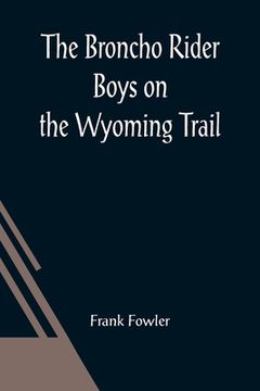 portada The Broncho Rider Boys on the Wyoming Trail; Or, A Mystery of the Prairie Stampede (en Inglés)