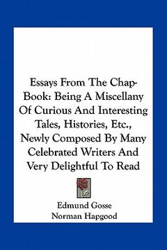 portada essays from the chap-book: being a miscellany of curious and interesting tales, histories, etc., newly composed by many celebrated writers and ve (in English)