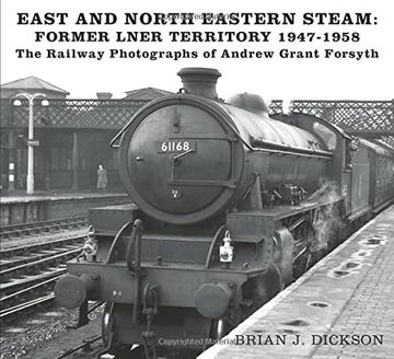 portada East and North Eastern Steam - Former Lner Territory 1947-1958: The Railway Photographs of Andrew Grant Forsyth 