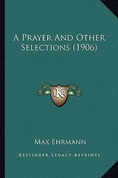 portada a prayer and other selections (1906) a prayer and other selections (1906) (en Inglés)