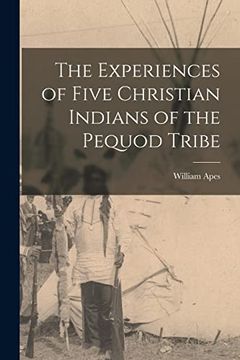 portada The Experiences of Five Christian Indians of the Pequod Tribe [Microform] (in English)