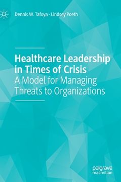 portada Healthcare Leadership in Times of Crisis: A Model for Managing Threats to Organizations (en Inglés)