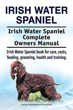 portada Irish Water Spaniel. Irish Water Spaniel Complete Owners Manual. Irish Water Spaniel book for care, costs, feeding, grooming, health and training. (en Inglés)
