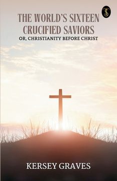 portada The World's Sixteen Crucified Saviors (in English)