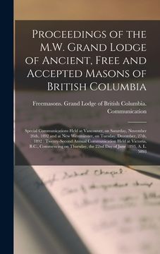 portada Proceedings of the M.W. Grand Lodge of Ancient, Free and Accepted Masons of British Columbia [microform]: Special Communications Held at Vancouver, on (en Inglés)