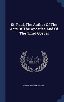 portada St. Paul, The Author Of The Acts Of The Apostles And Of The Third Gospel (en Inglés)