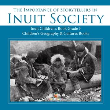 portada The Importance of Storytellers in Inuit Society Inuit Children's Book Grade 3 Children's Geography & Cultures Books (en Inglés)