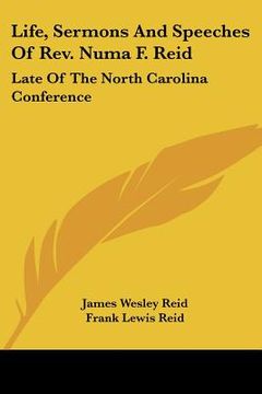 portada life, sermons and speeches of rev. numa f. reid: late of the north carolina conference (en Inglés)