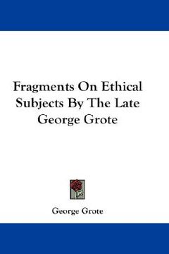 portada fragments on ethical subjects by the late george grote (en Inglés)