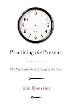 portada Practicing the Present: The Neglected art of Living in the now (in English)