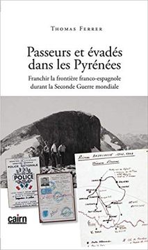 portada Passeurs et Évadés Dans les Pyrénées: Franchir la Frontière Franco-Espagnole Durant la Seconde Guerre Mondiale (en Francés)