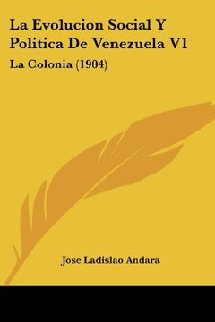 portada La Evolucion Social y Politica de Venezuela v1: La Colonia (1904)