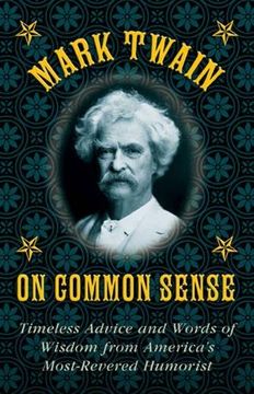 portada Mark Twain on Common Sense: Timeless Advice and Words of Wisdom from Americaa's Most-Revered Humorist (en Inglés)