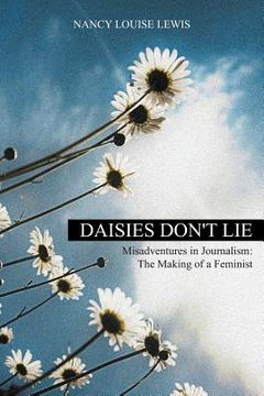 portada Daisies Don't Lie - Misadventures in Journalism: The Making of a Feminist (in English)