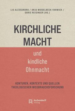 portada Kirchliche Macht Und Kindliche Ohnmacht: Konturen, Kontexte Und Quellen Theologischer Missbrauchsforschung (en Alemán)