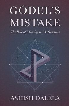 portada Godel's Mistake: The Role of Meaning in Mathematics (en Inglés)