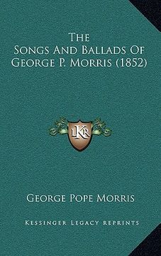 portada the songs and ballads of george p. morris (1852) (in English)