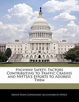 portada highway safety: factors contributing to traffic crashes and nhtsa's efforts to address them (en Inglés)