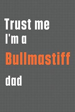 portada Trust me i'm a Bullmastiff Dad: For Bullmastiff dog dad (en Inglés)