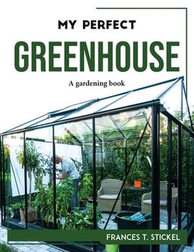 portada My Perfect Greenhouse: A gardening book