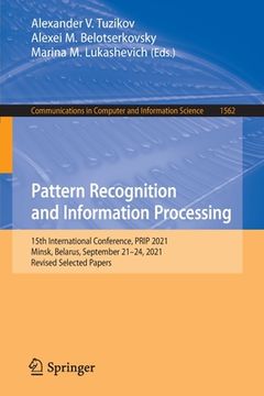 portada Pattern Recognition and Information Processing: 15th International Conference, Prip 2021, Minsk, Belarus, September 21-24, 2021, Revised Selected Pape (en Inglés)