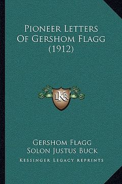portada pioneer letters of gershom flagg (1912) (en Inglés)