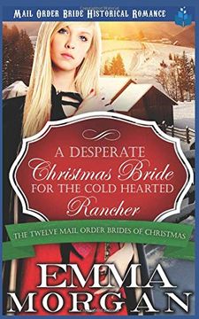 portada A Desperate Christmas Bride for the Cold Hearted Rancher: Mail Order Bride Historical Romance (The Twelve Mail Order Brides of Christmas) (en Inglés)