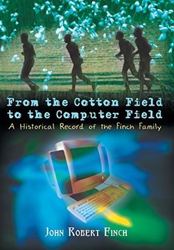 portada From the Cotton Field to the Computer Field: A Historical Record of the Finch Family (in English)