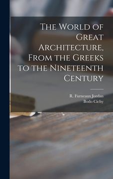 portada The World of Great Architecture, From the Greeks to the Nineteenth Century (en Inglés)