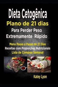 portada Dieta cetogênica Plano de 21 dias para perder peso extremamente rápido!: Paso A Passo Menú De 21 Dias, Recipes Con Proporções De Nutrientes Incluidos (en Portugués)