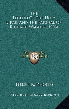 portada the legend of the holy grail and the parsifal of richard wagner (1903) (en Inglés)