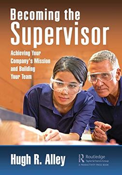 portada Becoming the Supervisor: Achieving Your Company'S Mission and Building Your Team (en Inglés)