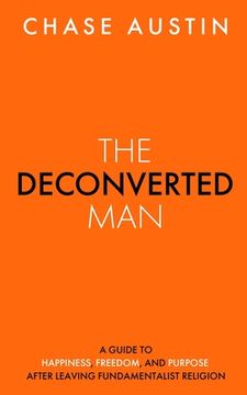 portada The Deconverted Man: A Guide to Happiness, Freedom, and Purpose After Leaving Fundamentalist Religion (in English)