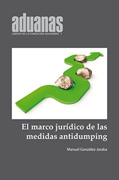 portada El marco jurídico de las medidas antidumping: 7 (Libros de la Fundación Aduanera)