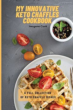 portada My Innovative Keto Chaffles Cookbook: A Full Collection of Keto Chaffle Dishes (en Inglés)