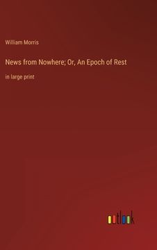 portada News from Nowhere; Or, An Epoch of Rest: in large print (en Inglés)